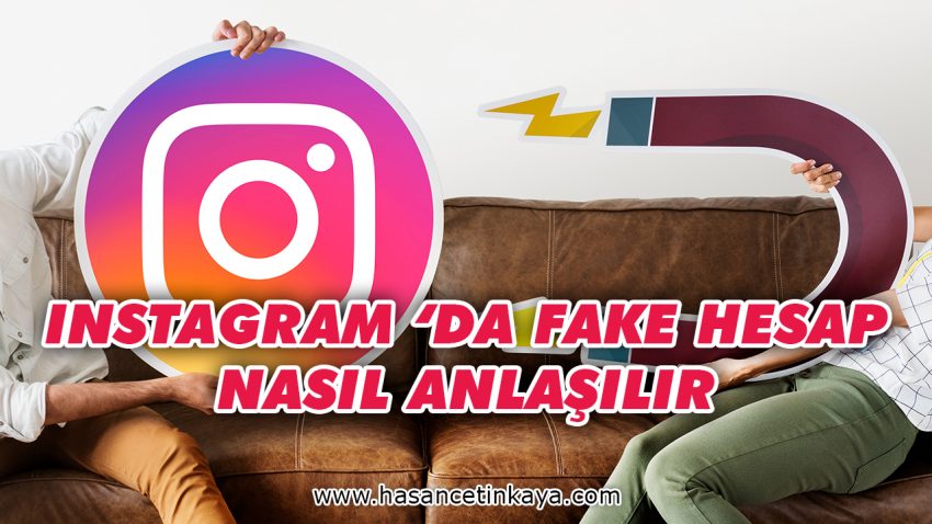 Instagram’da Fake Hesap Nasıl Anlaşılır?