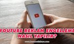 youtube-reklam-engelleme-nasil-yapilir