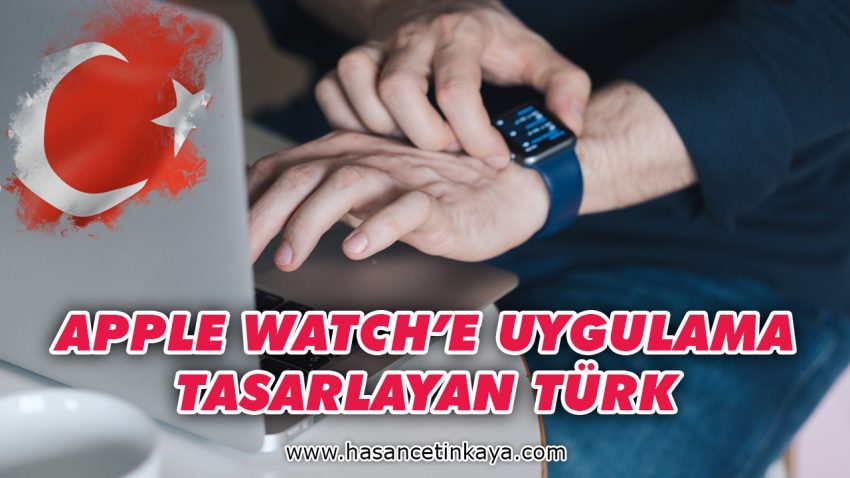Apple Watch’a uygulama tasarlayan Türk