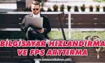 bilgisayar-hizlandirma-ve-fps-arttirma