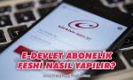 e-devlet-abonelik-feshi-nasil-yapilir