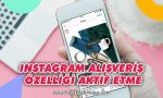 instagram-alisveris-ozelligi-nasil-aktif-edilir