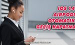 ios14-airpods-otomatik-gecis-kapatma
