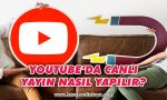 youtube-canli-yayin-nasil-yapilir